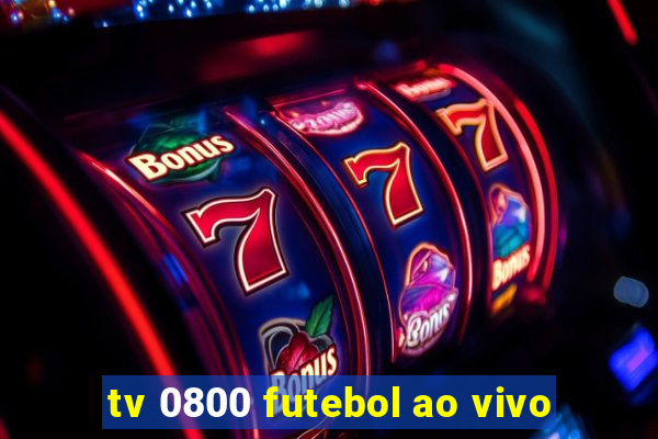 tv 0800 futebol ao vivo